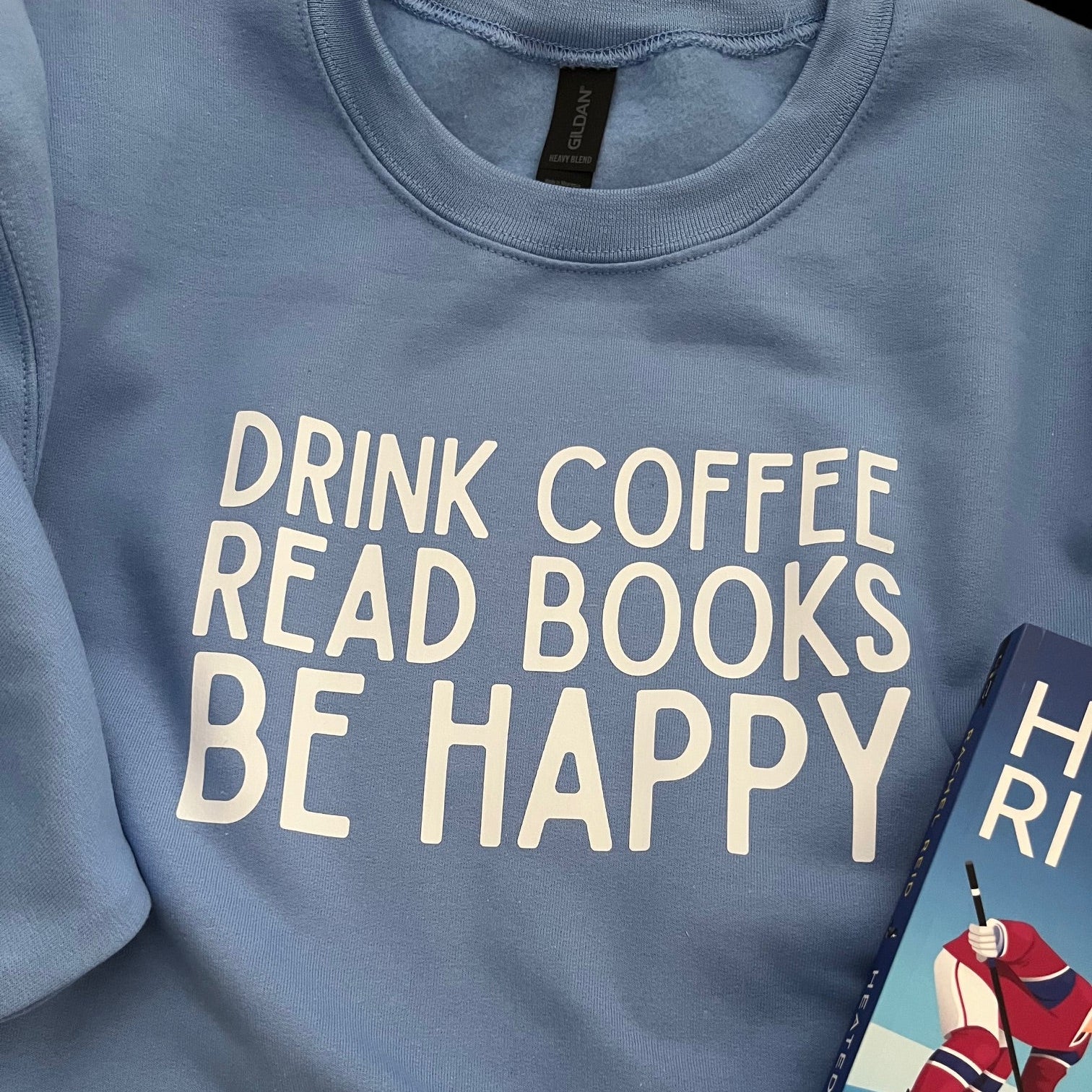 Drink Coffee Read Books Be Happy Sweatshirt (Carolina Blue)