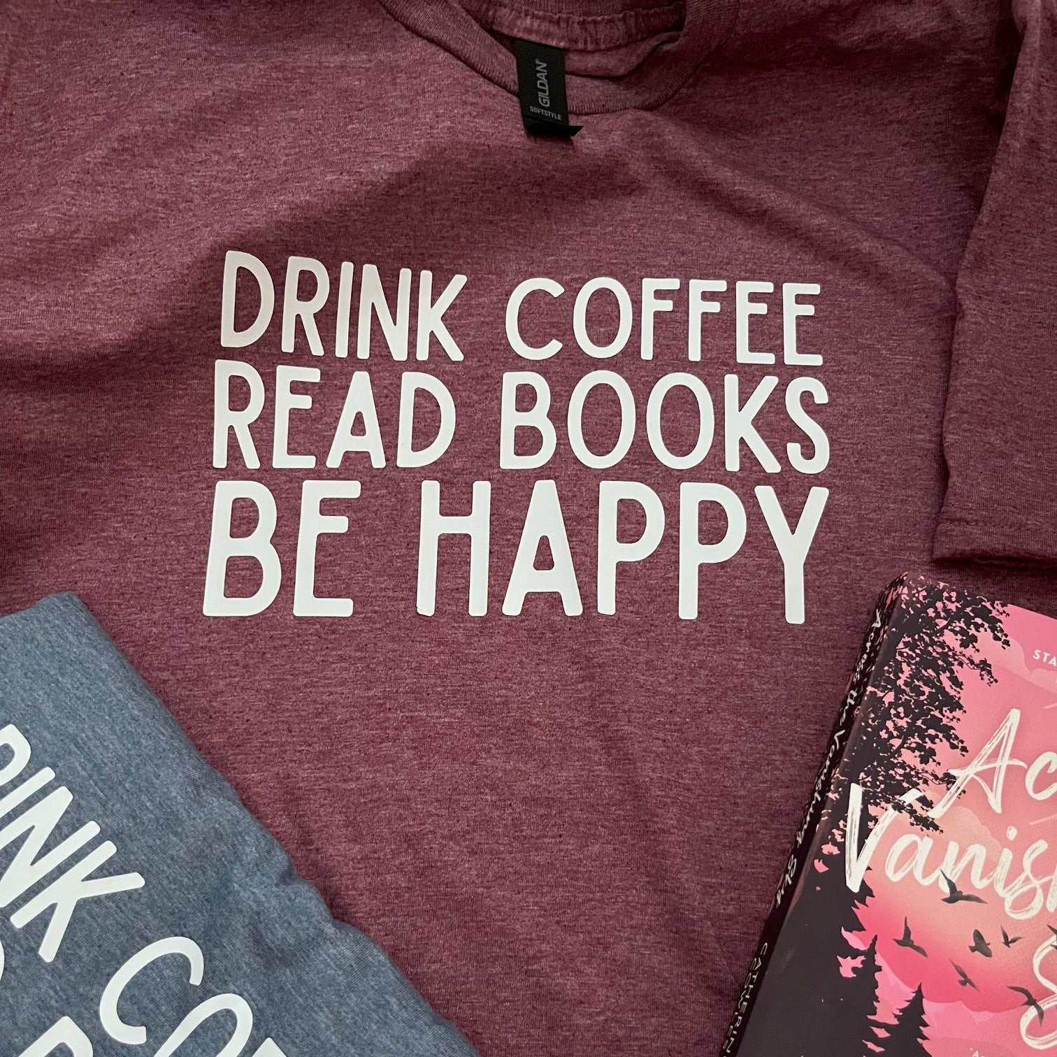 Drink Coffee Read Books Be Happy T-Shirt (Heather Maroon)