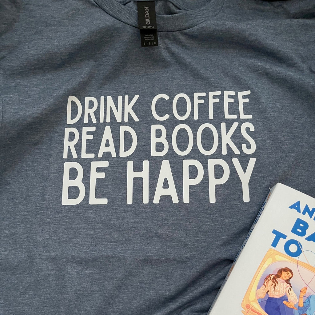 Drink Coffee Read Books Be Happy T-Shirt (Heather Indigo)